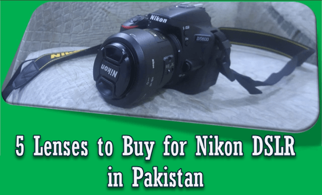 5 Lenses to Buy for Nikon DSLR in Pakistan
