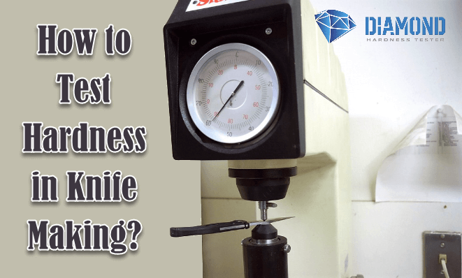 How to Test Hardness in Knife Making-