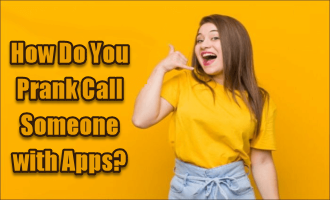 How Do You Prank Call Someone with Apps